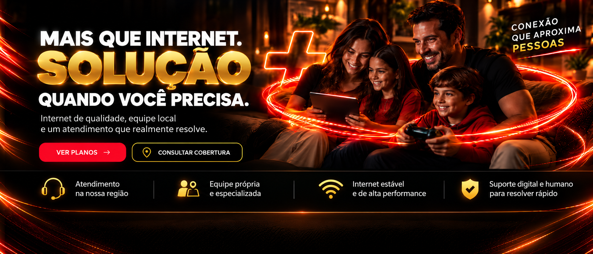 Mais que internet. Solução quando você precisa. Internet de qualidade, equipe local e atendimento que realmente resolve.